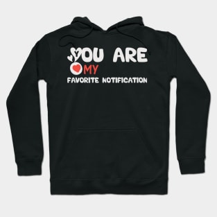 You Are My Favorite Notification Hoodie